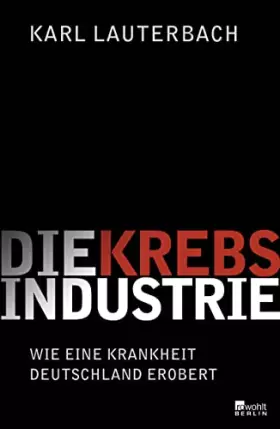 Couverture du produit · Die Krebs-Industrie: Wie eine Krankheit Deutschland erobert