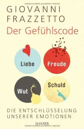 Couverture du produit · Der Gefühlscode: Die Entschlüsselung unserer Emotionen by Frazzetto, Giovanni (2014) Gebundene Ausgabe