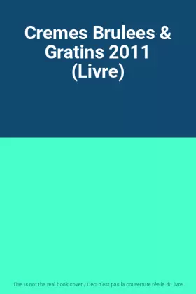 Couverture du produit · Cremes Brulees & Gratins 2011 (Livre)
