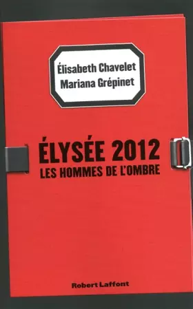 Couverture du produit · Élysée 2012 : Les Hommes de l'ombre