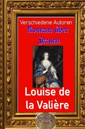 Couverture du produit · Romane über Frauen / Romane über Frauen, 13. Louise de la Valière: Die Geliebte des Sonnenkönigs