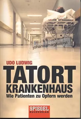 Couverture du produit · Tatort Krankenhaus: Wie Patienten zu Opfern werden