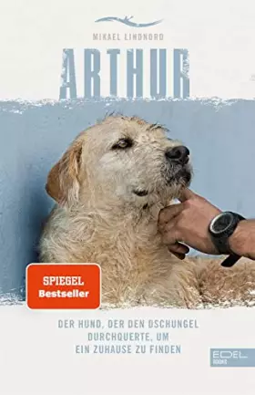 Couverture du produit · Arthur. Der Hund, der den Dschungel durchquerte, um ein Zuhause zu finden: Die Buchvorlage zum Film "Arthur der Große" mit Mark