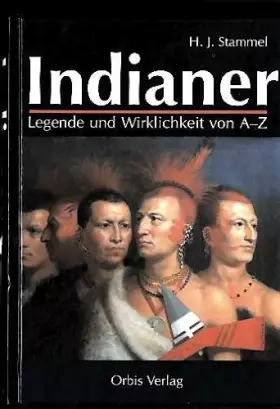 Couverture du produit · Indianer. Legende und Wirklichkeit von A - Z. Leben - Kampf - Untergang