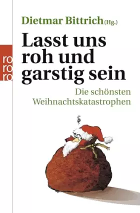 Couverture du produit · Lasst uns roh und garstig sein: Die schönsten Weihnachtskatastrophen
