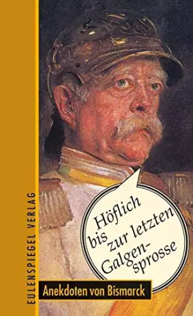 Couverture du produit · Höflich bis zur letzten Galgensprosse: Anekdoten von Bismarck