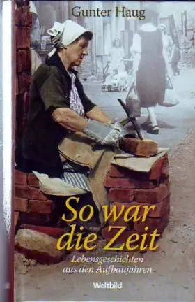 Couverture du produit · So war die Zeit. Lebensgeschichten aus den Aufbaujahren