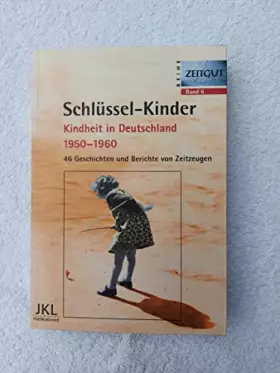 Couverture du produit · Schlüssel-Kinder: Kindheit in Deutschland in den 50er Jahren. Geschichten und Berichte von Zeitzeugen: 46 Geschichten und Beric