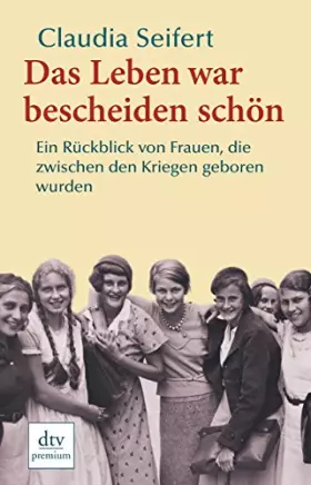 Couverture du produit · Das Leben war bescheiden schön: Ein Rückblick von Frauen, die zwischen den Kriegen geboren wurden