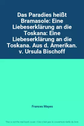 Couverture du produit · Das Paradies heißt Bramasole: Eine Liebeserklärung an die Toskana: Eine Liebeserklärung an die Toskana. Aus d. Amerikan. v. Urs