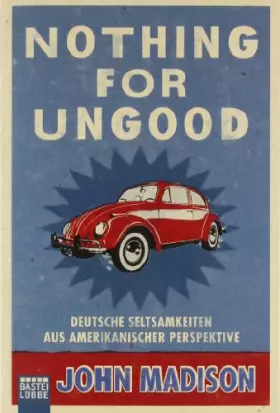 Couverture du produit · Nothing For UnGood: Deutsche Seltsamkeiten aus amerikanischer Perspektive (Sachbuch. Bastei Lübbe Taschenbücher)