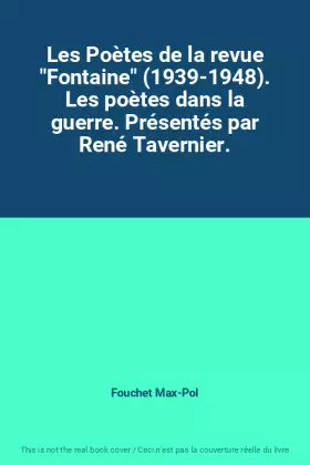 Couverture du produit · Les Poètes de la revue "Fontaine" (1939-1948). Les poètes dans la guerre. Présentés par René Tavernier.