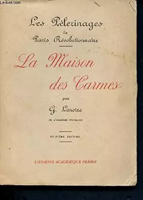 Couverture du produit · LES PELERINAGES DE PARIS REVOLUTIONNAIRE, LA MAISON DES CARMES