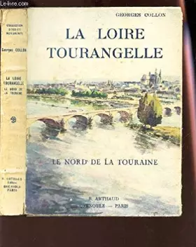 Couverture du produit · La loire tourangelle. le nord de la touraine.