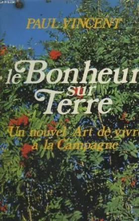 Couverture du produit · Le bonheur sur terre. un nouvel art de vivre a la campagne.