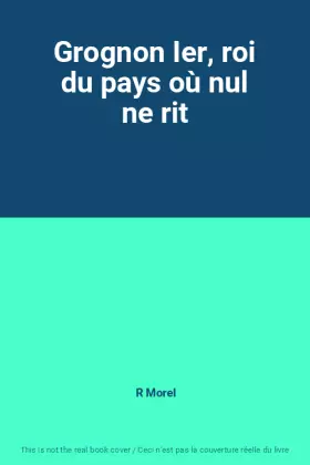 Couverture du produit · Grognon Ier, roi du pays où nul ne rit