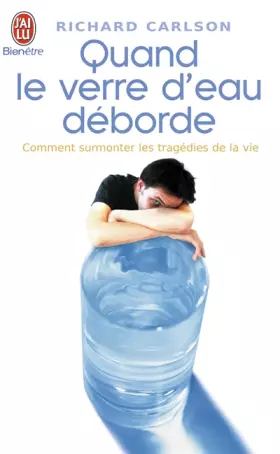 Couverture du produit · Quand le verre d'eau déborde... : Comment surmonter les tragédies de la vie