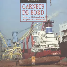 Couverture du produit · Carnets de Bord : Caen-Ouistreham un Port de Commerce