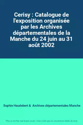 Couverture du produit · Cerisy : Catalogue de l'exposition organisée par les Archives départementales de la Manche du 24 juin au 31 août 2002