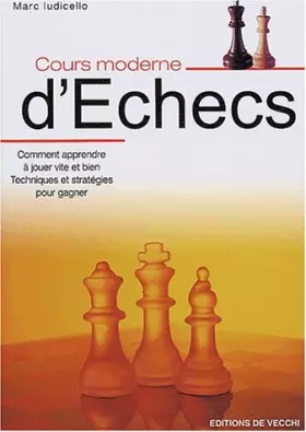 Couverture du produit · Cours moderne d'échecs : Comment apprendre à jouer vite et bien, Techniques et stratégies pour être sûr de gagner