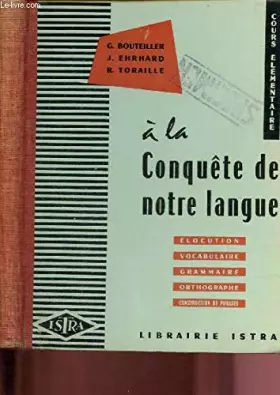 Couverture du produit · A LA CONQUETE DE NOTRE LANGUE - COURS ELEMENTAIRE : ELOCUTION - VOCABULAIRE - GRAMMAIRE - ORTHOGRAPHE - CONSTRUCTION DE PHRASES
