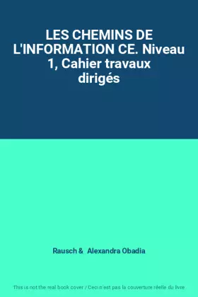 Couverture du produit · LES CHEMINS DE L'INFORMATION CE. Niveau 1, Cahier travaux dirigés