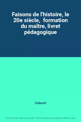 Couverture du produit · Faisons de l'histoire, le 20e siècle,  formation du maître, livret pédagogique