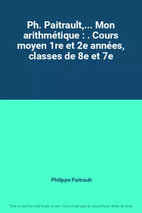 Couverture du produit · Ph. Paitrault,... Mon arithmétique : . Cours moyen 1re et 2e années, classes de 8e et 7e
