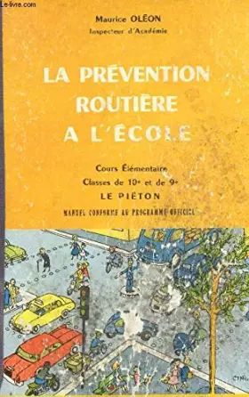 Couverture du produit · LA PREVENTION ROUTIERE A L'ECOLE - COURS ELEMENTAIRE - CLASSE DE 10è ET DE 9è - LE PIETON - 2 MANUEL : ELEVE ET MAITRE - MANUEL