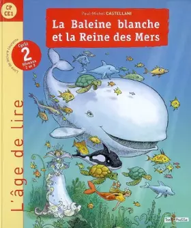 Couverture du produit · La Baleine blanche et la Reine des Mers : Livre de lecture Cycle 2 niveaux 2 et 3 (CP-CE1)