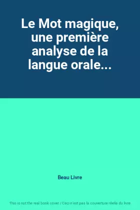 Couverture du produit · Le Mot magique, une première analyse de la langue orale...