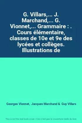 Couverture du produit · G. Villars,... J. Marchand,... G. Vionnet,... Grammaire : . Cours élémentaire, classes de 10e et 9e des lycées et collèges. Ill