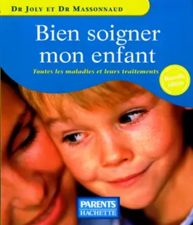 Couverture du produit · Bien soigner mon enfant: Toutes les maladies et leurs traitements