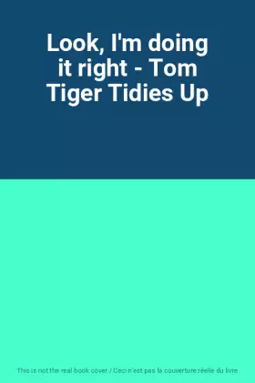 Couverture du produit · Look, I'm doing it right - Tom Tiger Tidies Up