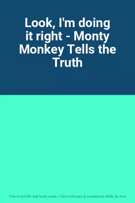 Couverture du produit · Look, I'm doing it right - Monty Monkey Tells the Truth