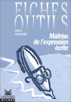 Couverture du produit · Maîtrise de l'expression écrite, cycle 3 : CE2, CM1, CM2 (Fiches)