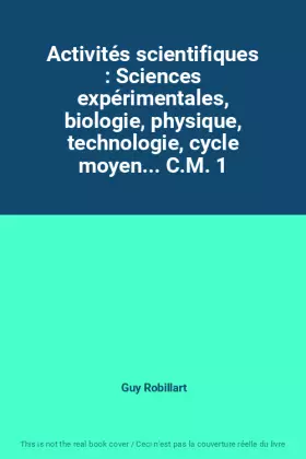 Couverture du produit · Activités scientifiques : Sciences expérimentales, biologie, physique, technologie, cycle moyen... C.M. 1