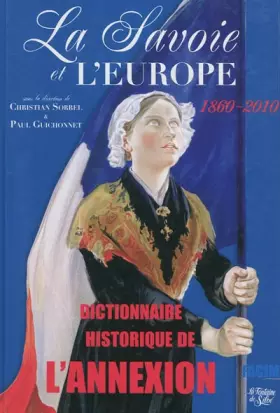 Couverture du produit · La Savoie et l'Europe 1860-2010: Dictionnaire historique de l'annexion