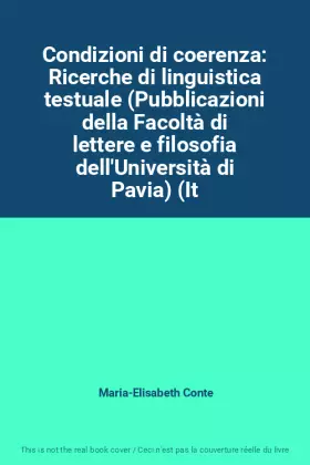 Couverture du produit · Condizioni di coerenza: Ricerche di linguistica testuale (Pubblicazioni della Facoltà di lettere e filosofia dell'Università