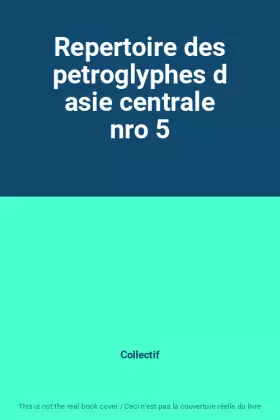 Couverture du produit · Repertoire des petroglyphes d asie centrale nro 5