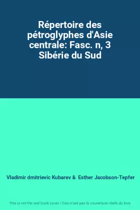 Couverture du produit · Répertoire des pétroglyphes d'Asie centrale: Fasc. n, 3 Sibérie du Sud