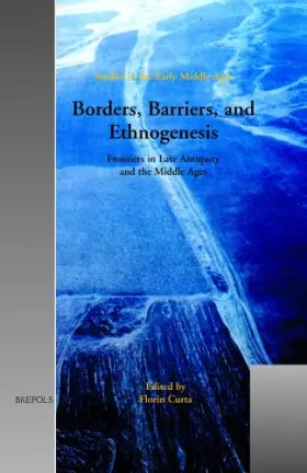 Couverture du produit · Borders, Barriers, and Ethnogenesis English: Frontiers in Late Antiquity and the Middle Ages