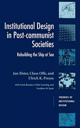 Couverture du produit · Institutional Design in Post-Communist Societies: Rebuilding the Ship at Sea (Theories of Institutional Design)