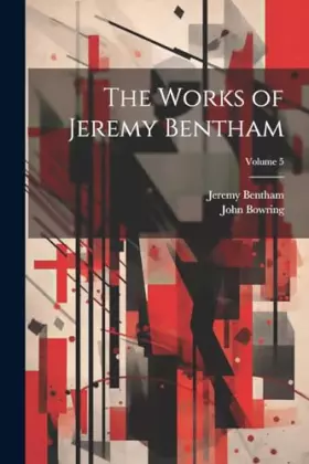 Couverture du produit · The Works of Jeremy Bentham Volume 5