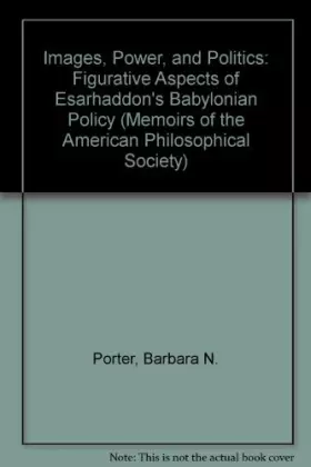 Couverture du produit · Images, Power, and Politics: Figurative Aspects of Esarhaddon's Babylonian Policy