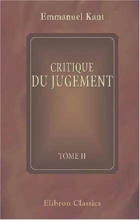 Couverture du produit · Critique du jugement suivie des observations sur le sentiment du beau et du sublime: Traduit de l'allemand par J. Barni. Tome 2