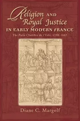 Couverture du produit · Religion and Royal Justice in Early Modern France: The Paris Chambre de l’Edit, 1598–1665 (Sixteenth Century Essays & Studies)
