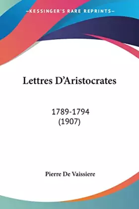 Couverture du produit · Lettres D'Aristocrates: 1789-1794 (1907) (French Edition)