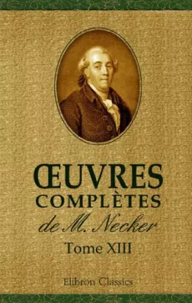 Couverture du produit · Œuvres complètes de M. Necker: Tome 13