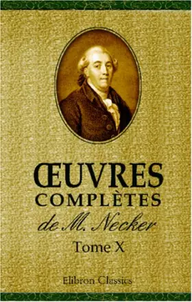 Couverture du produit · Oeuvres complètes de M. Necker: Tome 10